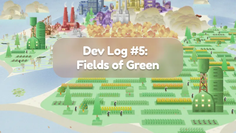 Dev Log #5: Fields of Green