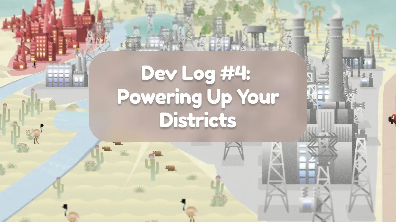 Dev Log #4: Powering Up Your Districts