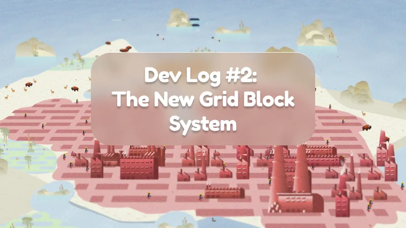 Dev Log #2: The New Grid Block System